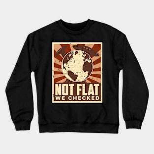 Not Flat, We checked, Funny Sarcastic Flat Earth Crewneck Sweatshirt